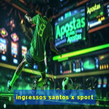 ingressos santos x sport